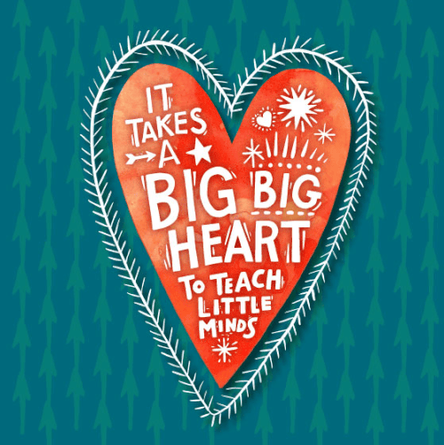 It Takes a Big Big Heart to be a Teacher