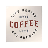 Life Begins After Coffee Let's Get Brewing Decoposter