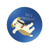 Pawsome: Have a Pawsome Day Clock